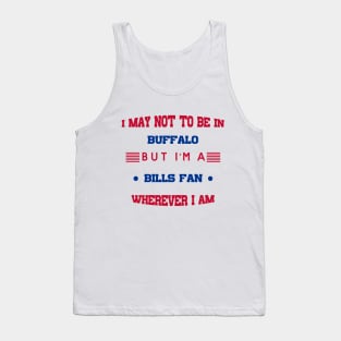 I may not be in BUFFALO but I'm a BILLS FAN wherever I am bills mafia Tank Top